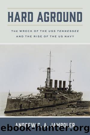 Hard Aground: The Wreck of the USS Tennessee and the Rise of the US Navy by Jampoler Andrew C. A