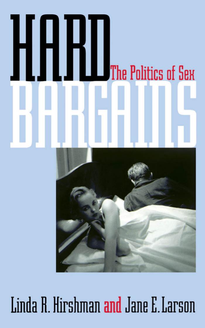Hard Bargains: The Politics of Sex by Linda R. Hirshman Jane E. Larson