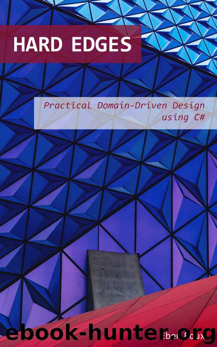 Hard Edges: Practical Domain-Driven Design using C# by Eben Roux