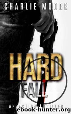 Hard Fall: AGAINST THE CLOCK action thriller series Book 3 by Charlie Moore
