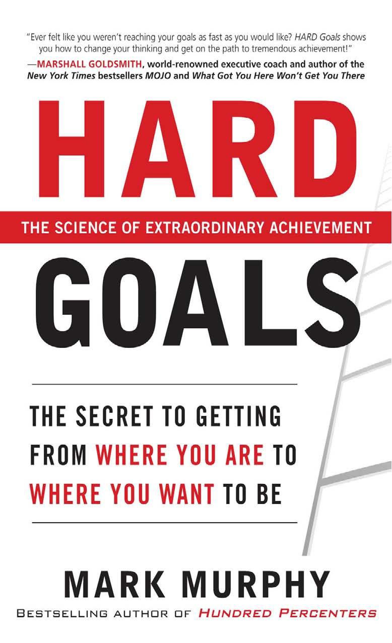 Hard Goals : The Secret to Getting from Where You Are to Where You Want to Be by Mark Murphy