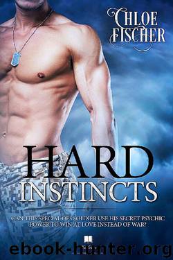 Hard Instincts: Special Ops military guy with extrasensory powers - can you get any hotter than that? by Chloe Fischer