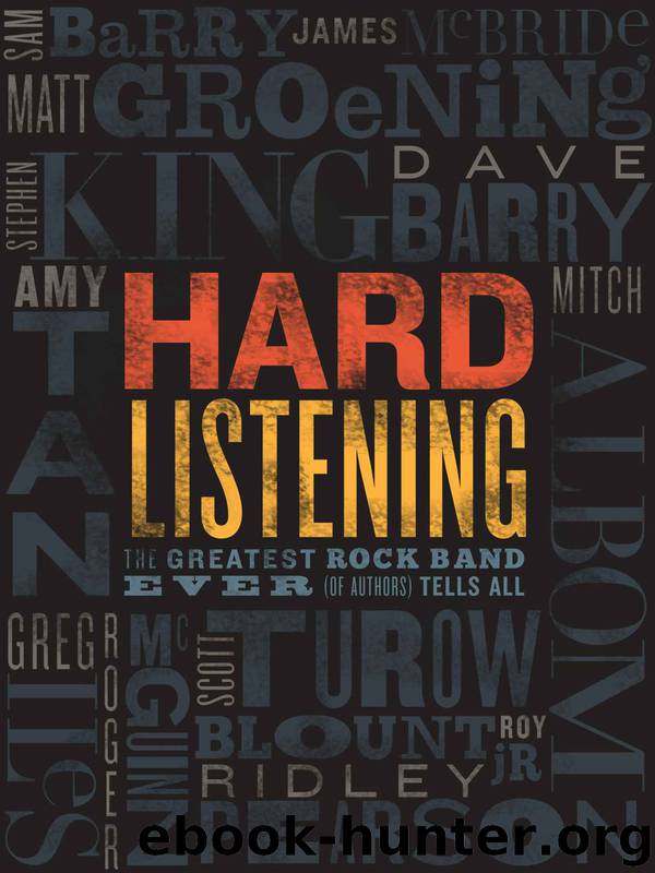 Hard Listening: The Greatest Rock Band Ever by Stephen King & Scott Turow & Mitch Albom & Amy Tan & Dave Barry & Roy Blount Jr. & Matt Groening & Ridley Pearson & Sam Barry & James McBride & More
