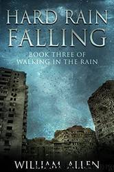 Hard Rain Falling (Walking in the Rain Book 3) by William Allen
