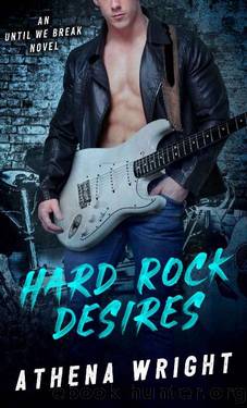 Hard Rock Desires (Until We Break Book 1) by Athena Wright