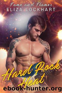 Hard Rock Heat: Fame and Flames Book 1 by Eliza Lockhart