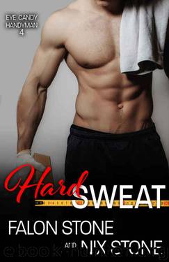 Hard Sweat (Eye Candy Handyman #4) by Falon Stone & Nix Stone