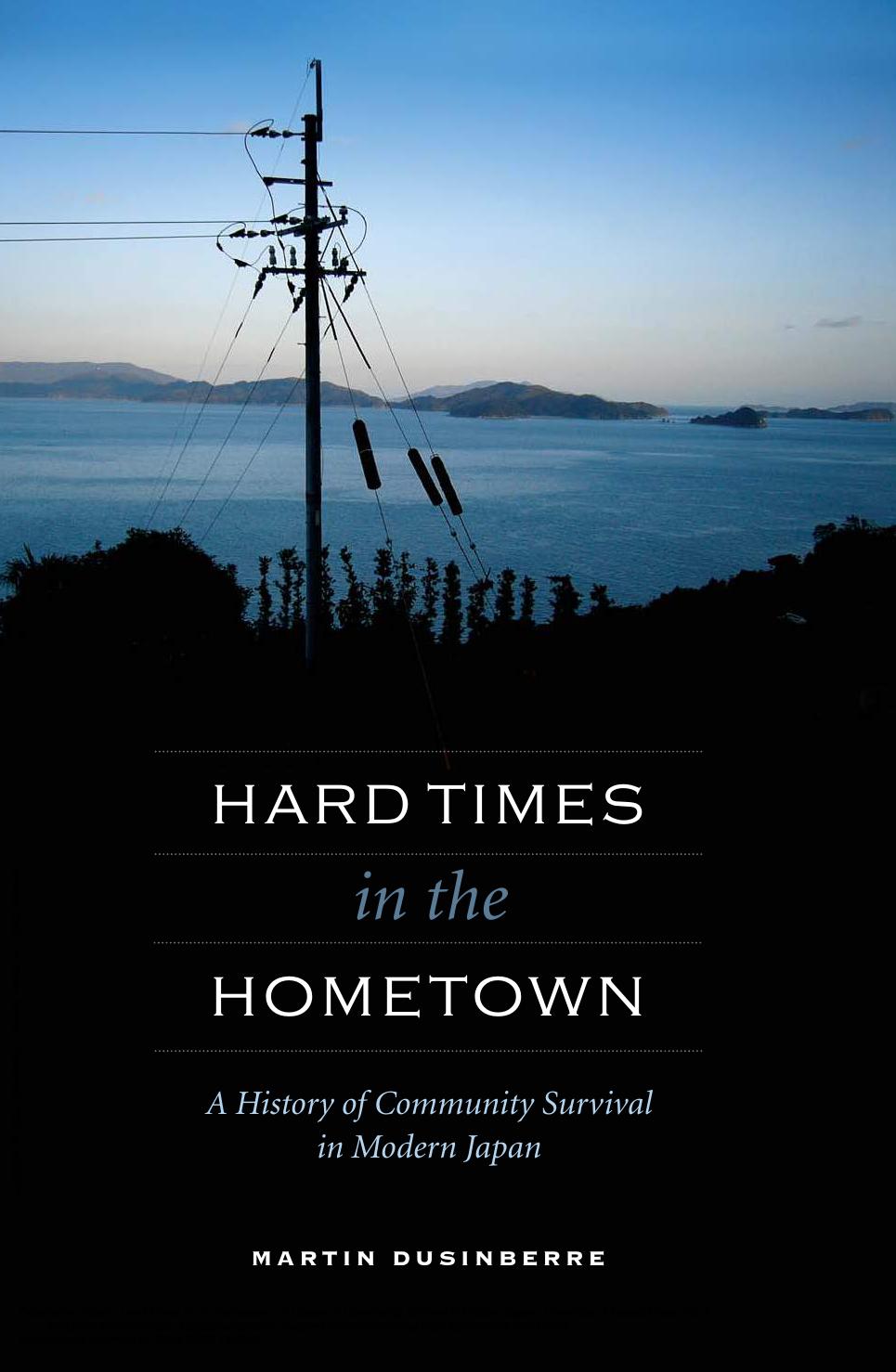 Hard Times in the Hometown: A History of Community Survival in Modern Japan by Martin Dusinberre