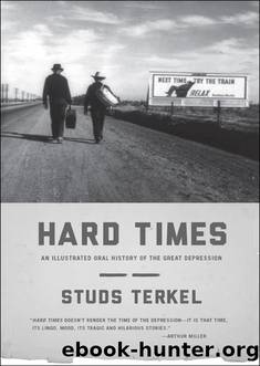 Hard Times: An Illustrated Oral History of the Great Depression by Studs Terkel
