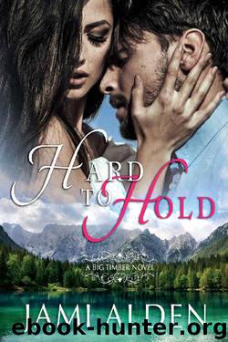 Hard To Hold (Big Timber Book 6) by Jami Alden