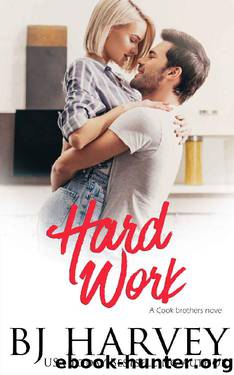 Hard Work: A House Flipping Rom Com (Cook Brothers Book 4) by BJ Harvey