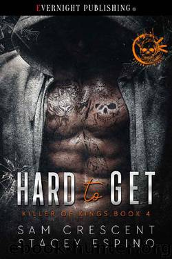 Hard to Get (Killer of Kings Book 4) by Sam Crescent & Stacey Espino