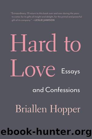 Hard to Love_Essays and Confessions by Briallen Hopper