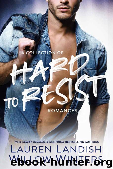 Hard to Resist: A Collection of Hard to Resist Romances by Landish Lauren & Winters Willow