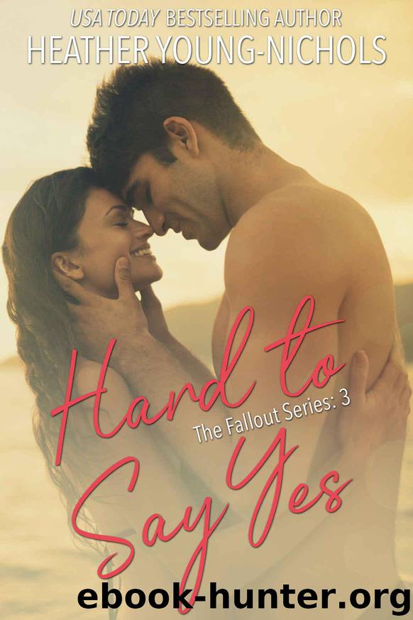 Hard to Say Yes (The Fallout Series Book 3) by Young-Nichols Heather
