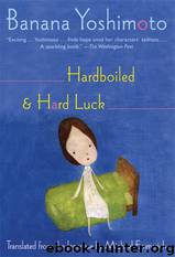 Hardboiled: & Hard Luck by Banana Yoshimoto & Michael Emmerich
