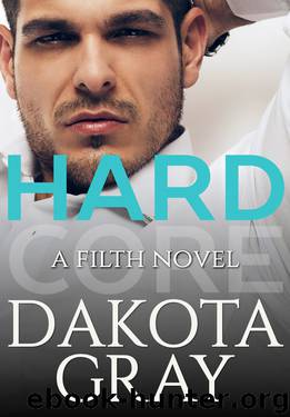Hardcore (Filth #3) by Dakota Gray