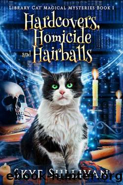 Hardcovers, Homicide and Hairballs: A Paranormal Cozy Mystery (Library Cat Magical Mysteries Book 1) by Skye Sullivan
