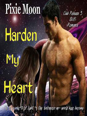 Harden My Heart (Club Release 3) Science Fiction Abduction Romance by Pixie Moon