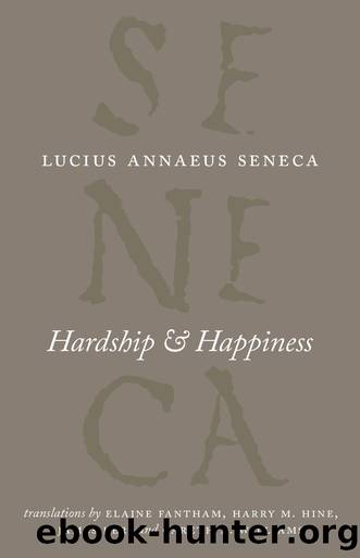 Hardship and Happiness (The Complete Works of Lucius Annaeus Seneca) by Lucius Annaeus Seneca