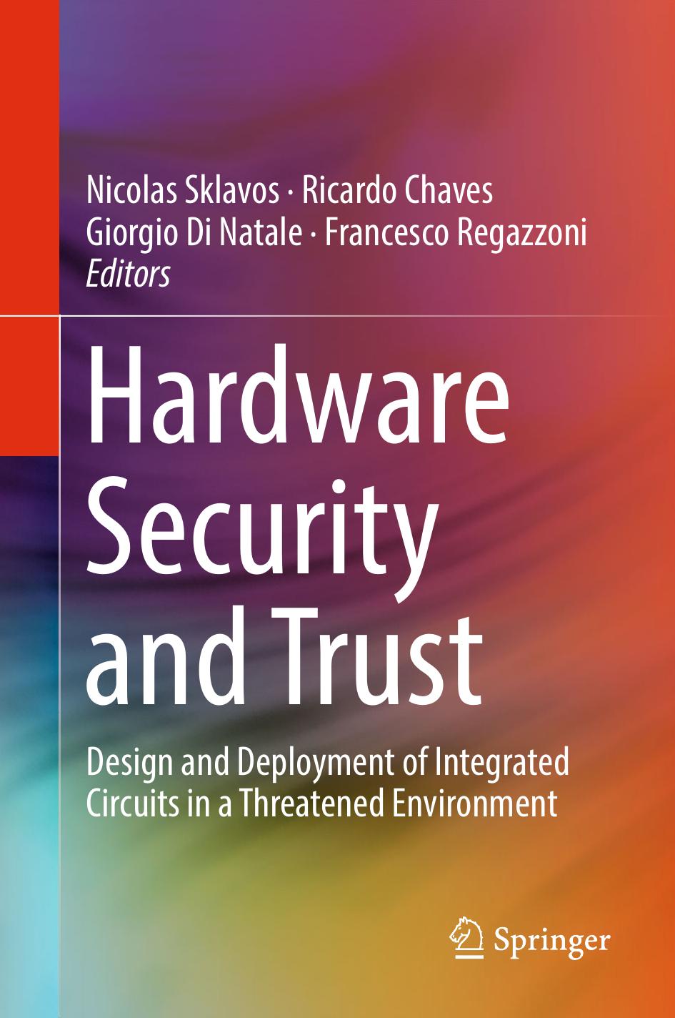 Hardware Security and Trust: Design and Deployment of Integrated Circuits in a Threatened Environment by Unknow