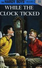 Hardy Boys Mysteries - 011 While The Clock Ticked by Franklin W. Dixon