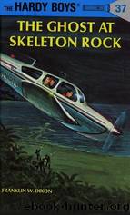 Hardy Boys Mysteries - 037 The Ghost At Skeleton Rock by Franklin W. Dixon
