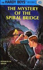 Hardy Boys Mysteries - 045 The Mystery Of The Spiral Bridge by Franklin W. Dixon