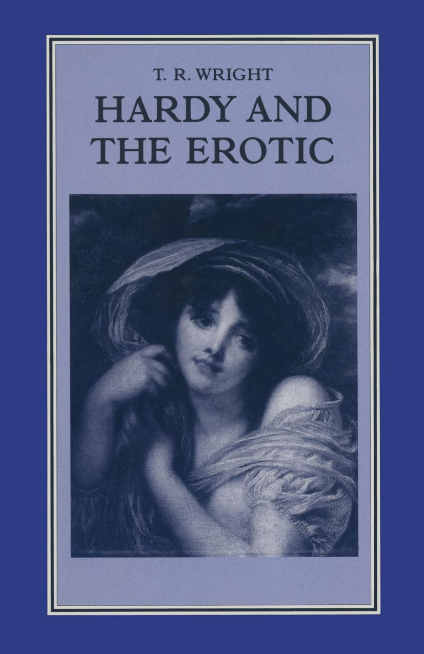 Hardy and the Erotic by T. R. Wright (auth.)