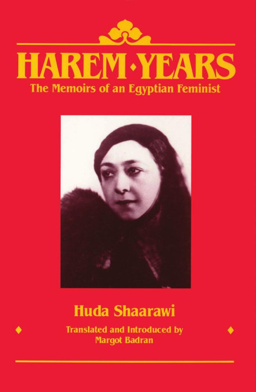 Harem Years: The Memoirs of an Egyptian Feminist, 1879-1924 by Huda Shaarawi; Margot Badran