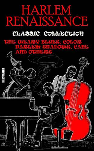 Harlem Renaissance. Classic Collection. Illustrated by Langston Hughes & Countee Cullen & Claude Mckay & Jean Toomer
