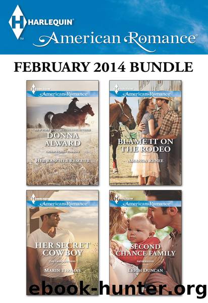 Harlequin American Romance February 2014 Bundle: Her Rancher Rescuer\Her Secret Cowboy\Blame It on the Rodeo\Second Chance Family by Donna Alward