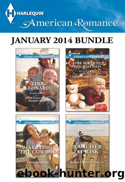 Harlequin American Romance January 2014 Bundle: Her Callahan Family Man\Marrying the Cowboy\The Surprise Holiday Dad\Rancher at Risk by Tina Leonard