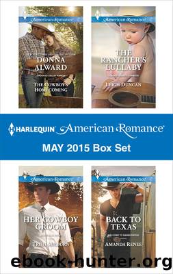 Harlequin American Romance May 2015 Box Set: The Cowboy's Homecoming\Her Cowboy Groom\The Rancher's Lullaby\Back to Texas by Donna Alward