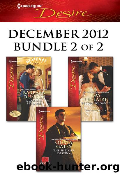 Harlequin Desire December 2012 - Bundle 2 of 2: A Golden Betrayal\The Sheikh's Destiny\Becoming Dante by Barbara Dunlop