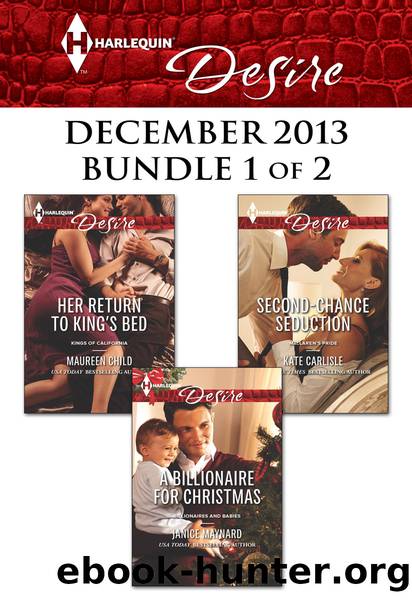 Harlequin Desire December 2013 - Bundle 1 of 2: Her Return to King's Bed\A Billionaire for Christmas\Second-Chance Seduction by Maureen Child