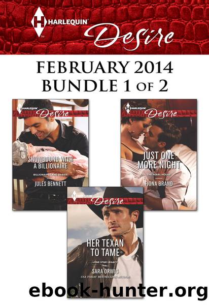 Harlequin Desire February 2014 - Bundle 1 of 2: Her Texan to Tame\Snowbound with a Billionaire\Just One More Night by Sara Orwig