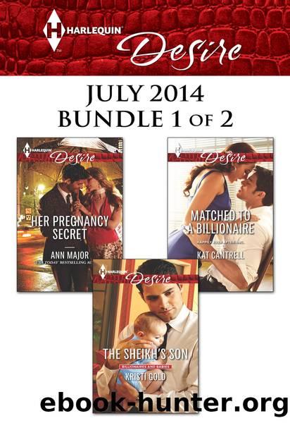Harlequin Desire July 2014 - Bundle 1 of 2: Her Pregnancy Secret\The Sheikh's Son\Matched to a Billionaire by Ann Major