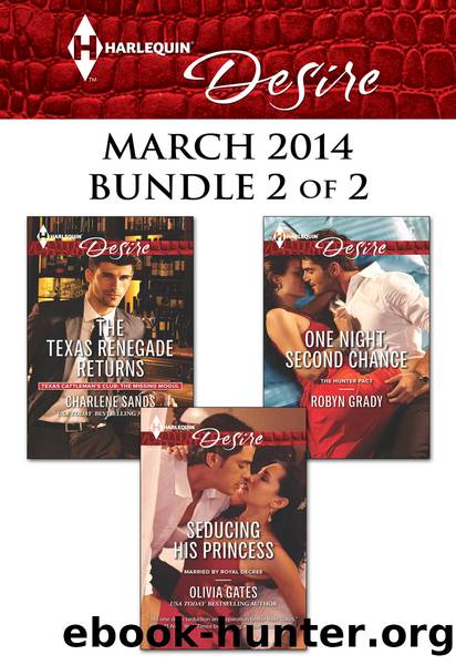 Harlequin Desire March 2014 - Bundle 2 of 2: The Texas Renegade Returns\Seducing His Princess\One Night, Second Chance by Charlene Sands
