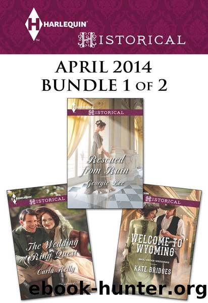 Harlequin Historical April 2014 - Bundle 1 of 2: Welcome to Wyoming\The Wedding Ring Quest\Rescued from Ruin by Kate Bridges