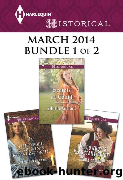 Harlequin Historical March 2014 - Bundle 1 of 2: The Cowboy's Reluctant Bride\Secrets at Court\The Rebel Captain's Royalist Bride by Debra Cowan