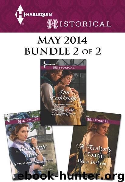 Harlequin Historical May 2014 - Bundle 2 of 2: Unwed and Unrepentant\Return of the Prodigal Gilvry\A Traitor's Touch by Marguerite Kaye