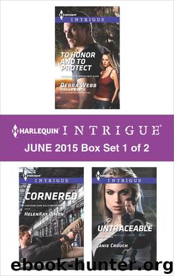 Harlequin Intrigue June 2015 - Box Set 1 of 2: To Honor and To Protect\Cornered\Untraceable by Debra & Regan Webb & Black