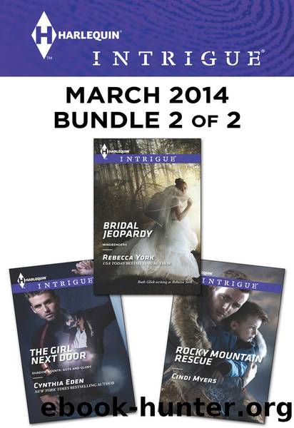 Harlequin Intrigue March 2014 - Bundle 2 of 2: The Girl Next Door\Rocky Mountain Rescue\Bridal Jeopardy by Cynthia Eden