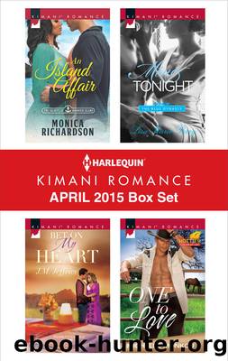 Harlequin Kimani Romance April 2015 Box Set: An Island Affair\Bet on My Heart\Mine Tonight\One to Love by Monica Richardson