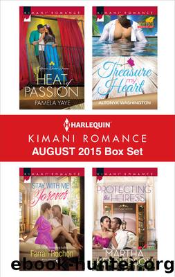 Harlequin Kimani Romance August 2015 Box Set: Heat of Passion\Stay with Me Forever\Treasure My Heart\Protecting the Heiress by Pamela Yaye