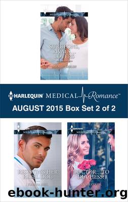 Harlequin Medical Romance August 2015 - Box Set 2 of 2: Surgeons, Rivals...Lovers\Resisting Her Rebel Doc\Doctor...to Duchess? by Amalie Berlin