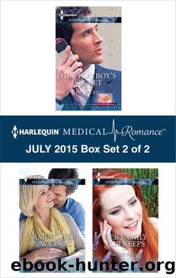 Harlequin Medical Romance July 2015 - Box Set 2 of 2: Her Playboy's Secret\Taming Her Navy Doc\Her Family for Keeps by Tina Beckett & Amy Ruttan & Molly Evans