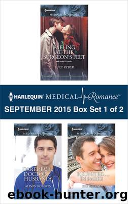 Harlequin Medical Romance September 2015 - Box Set 1 of 2: Falling at the Surgeon's Feet\Daredevil, Doctor...Husband?\Reunited...in Paris! by Lucy Ryder