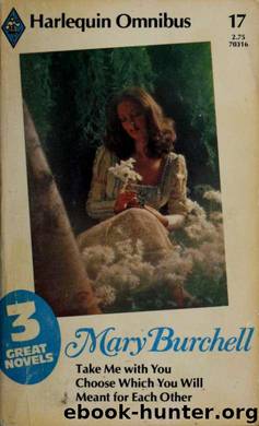 Harlequin Omnibus: Take Me with You, Choose What You Will, Meant for Each Other by Burchell Mary